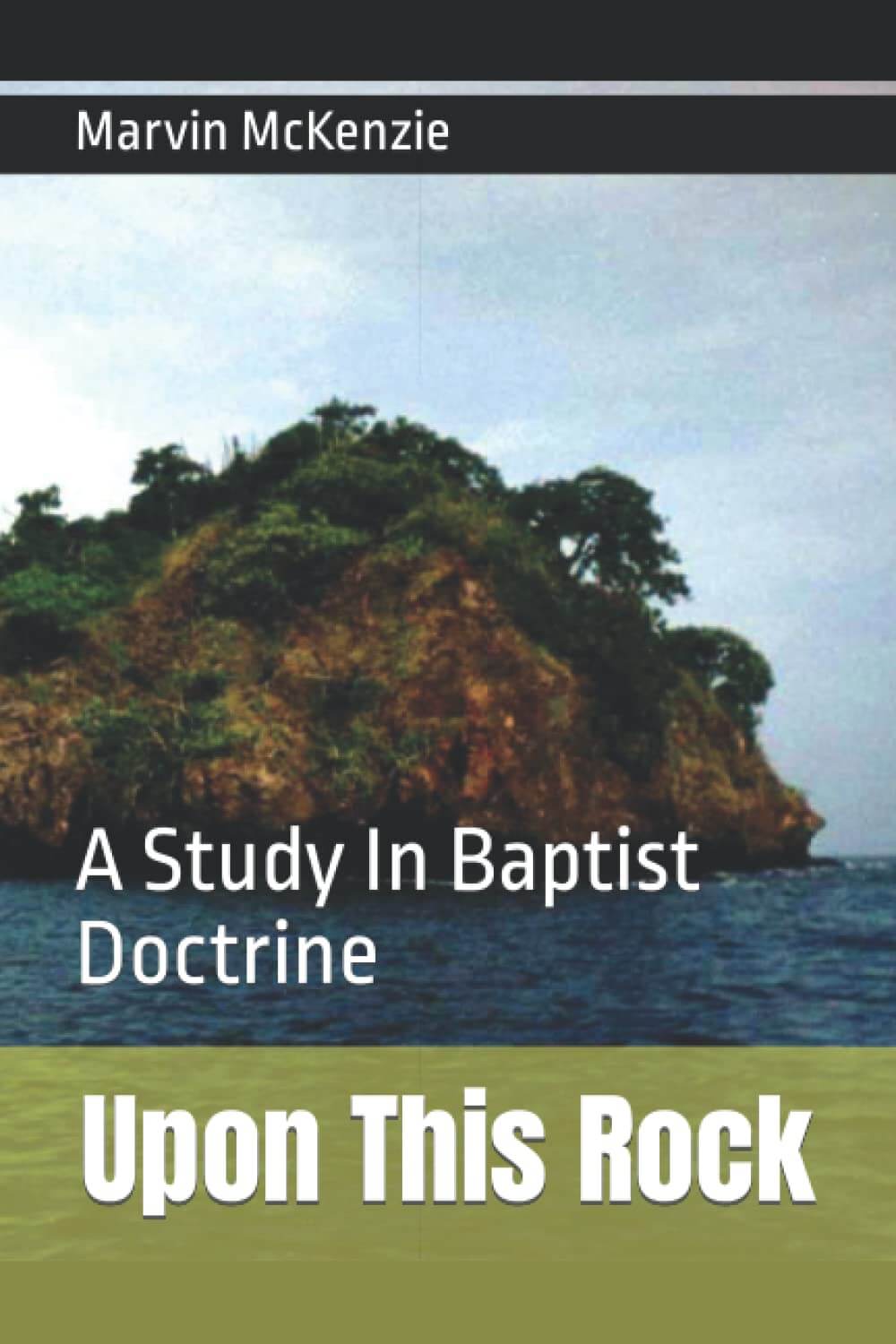 Upon This Rock: A Study in Baptist Doctrine